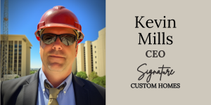 Kevin Mills CEO Signature Custom Homes